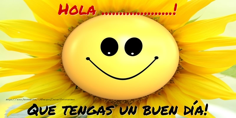 Hola! Que tengas un buen día! | Crea felicitaciones personalizadas