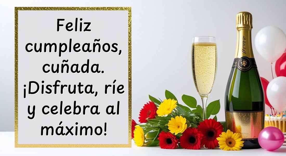 Imágenes con Frases de Feliz Cumpleaños Cuñada: Champán y flores