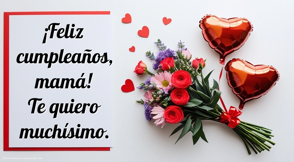 Imágenes con Frases de Feliz Cumpleaños Mamá: Flores y corazones